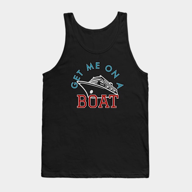 Get Me on a Boat Cruise Tank Top by Nixart